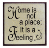 "Home is not a place, it is a feeling"
